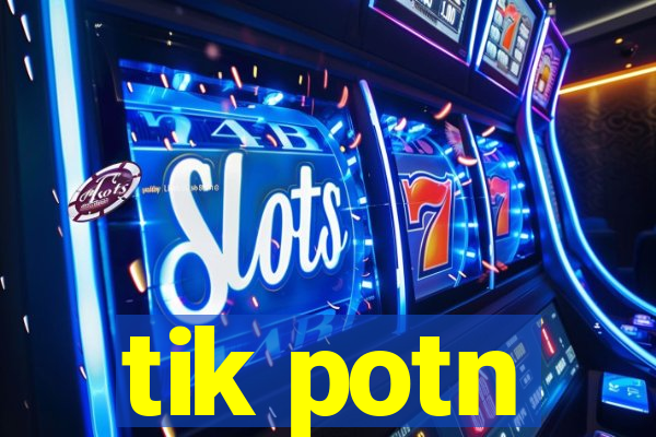 tik potn